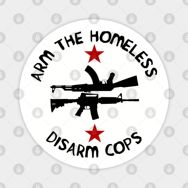Arm the Homeless, Disarm Cops Magnet by SpaceDogLaika